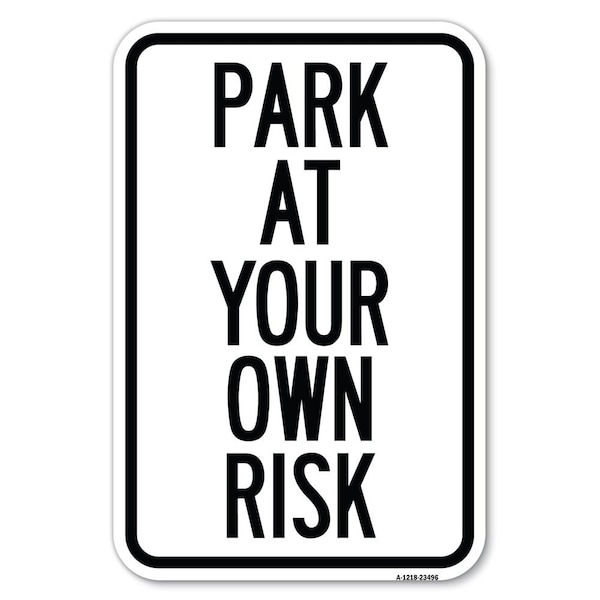 Signmission Park at Your Own Risk Heavy-Gauge Aluminum Sign, 12" x 18", A-1218-23496 A-1218-23496 - main